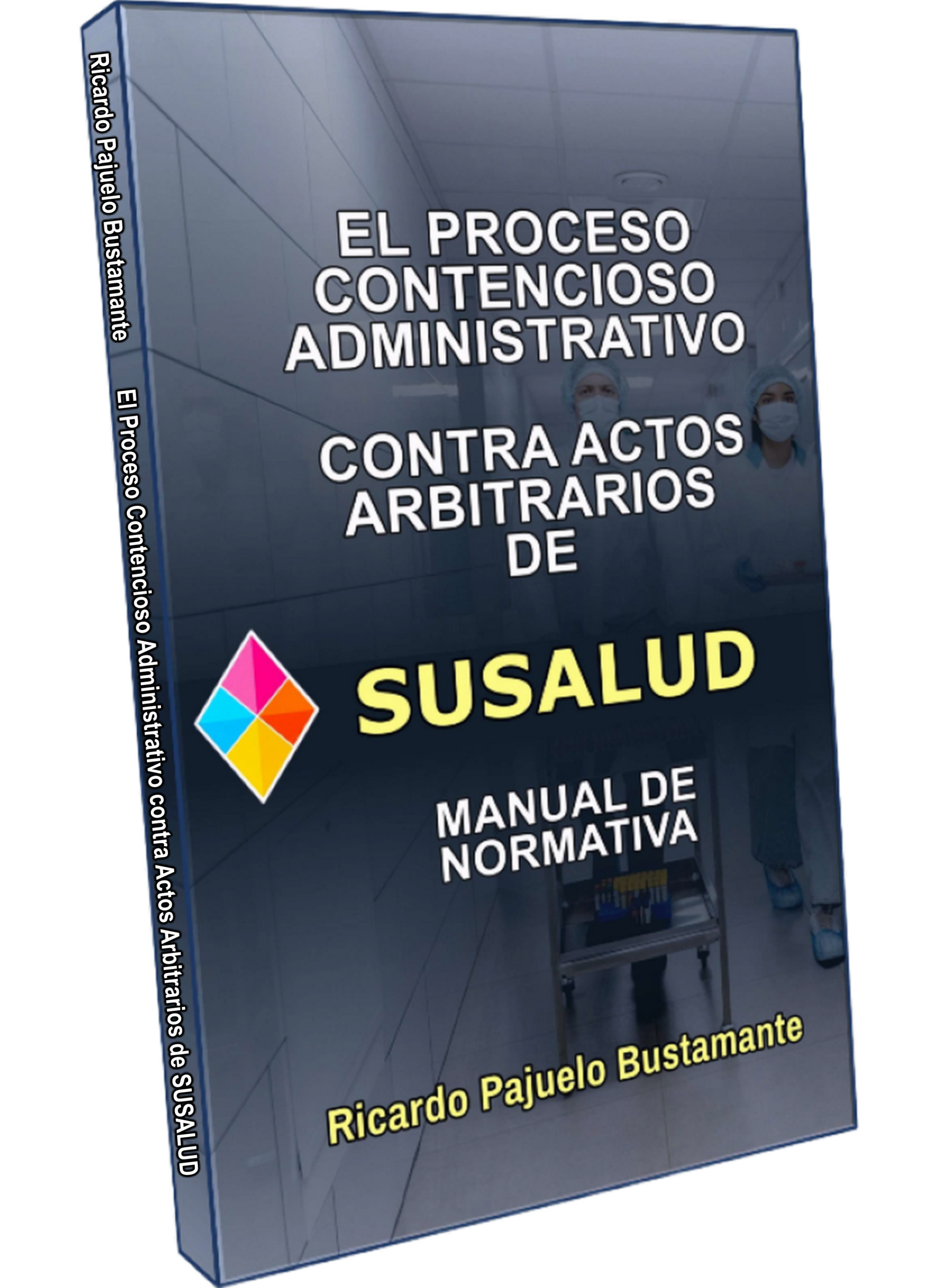 El Proceso Contencioso Administrativo contra actos arbitrarios de SUSALUD. Manual de Normativa
